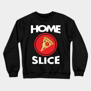 Home Slice gift for you Crewneck Sweatshirt